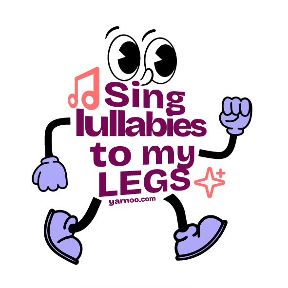 Sing Lullabies To My Legs
