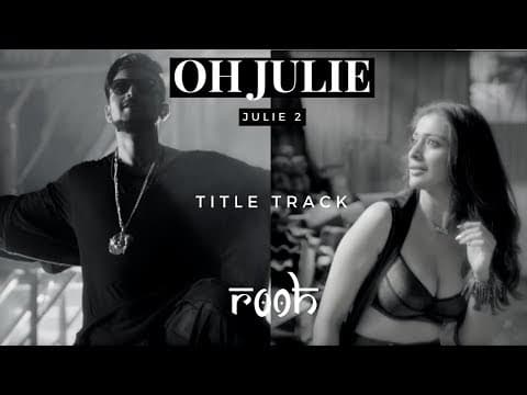 Oh Julie I Julie 2 I ROOH Band I Title Track I Raai Laxmi Deepak Shivdasani Pahlaj Nihalani