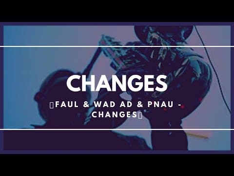House music - Changes - (Faul&Wad Ad and PNAU)