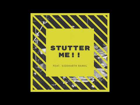 Stutter Me!! Feat.Siddharth Rawal