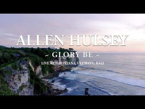 Allen Hulsey - Glory Be (This Flame) Live from The Istana, Bali