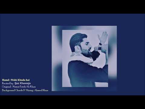 Hamd : Wohi Khuda Hai | Nusrat Fateh Ali Khan | Recited Cover | Ijaz Khawaja