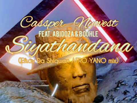 Cassper Nyovest : Siyathandana (ft. ABIDOZA & Boohle) Efkay Da Shiqwan AFRO YANO mix