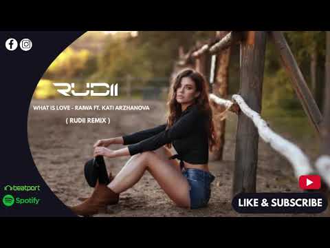 Raiwa feat. Kati Arzhanova - What Is Love (Rudii Remix)