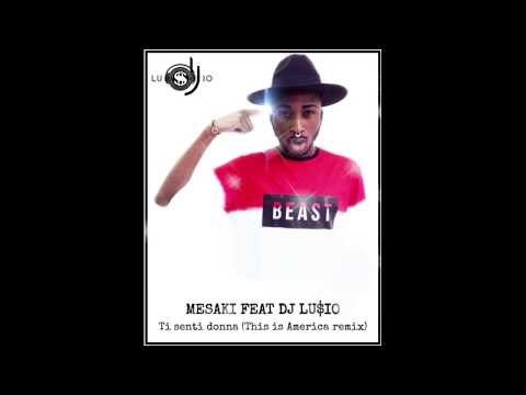 MESAKI FEAT DJ LU$IO - Ti senti donna (This is America remix)