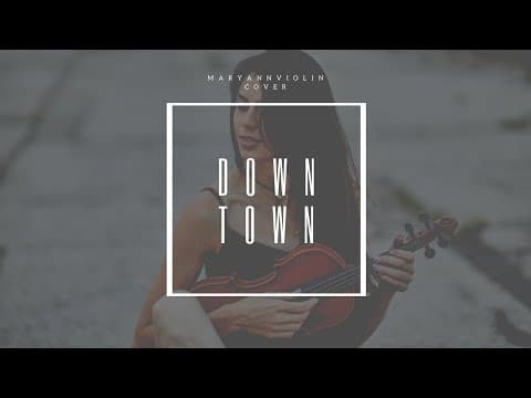 DOWNTOWN - MARYANNVIOLIN COVER