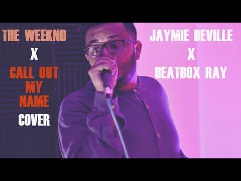The Weeknd - Call Out My Name (Cover) Jaymie Deville x Beatbox Ray