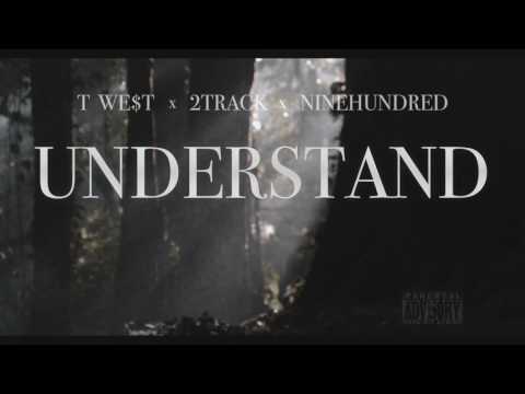 T WE$T x 2track x Ninehundred - Understand